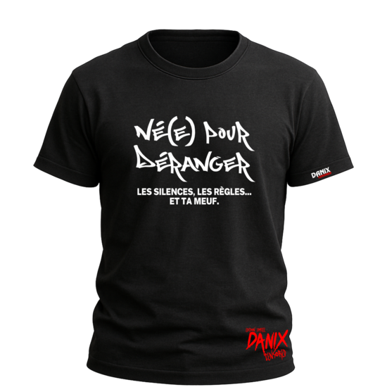 Tshirt Né(e) pour déranger (le silence, les règles... et ta meuf) [DANIX CENSORED]